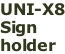 UNI-X8 Sign  holder