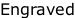 Engraved