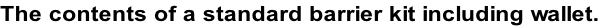 The contents of a standard barrier kit including wallet.